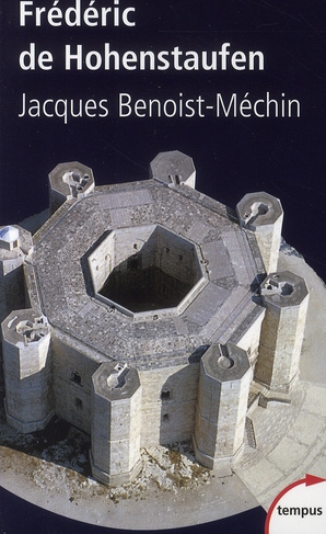 Frédéric de Hohenstaufen. Ou le rêve excommunié (1194-1250)