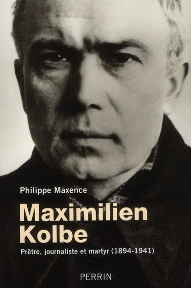 Maximilien Kolbe. Prêtre, journaliste et martyr (1894-1941)