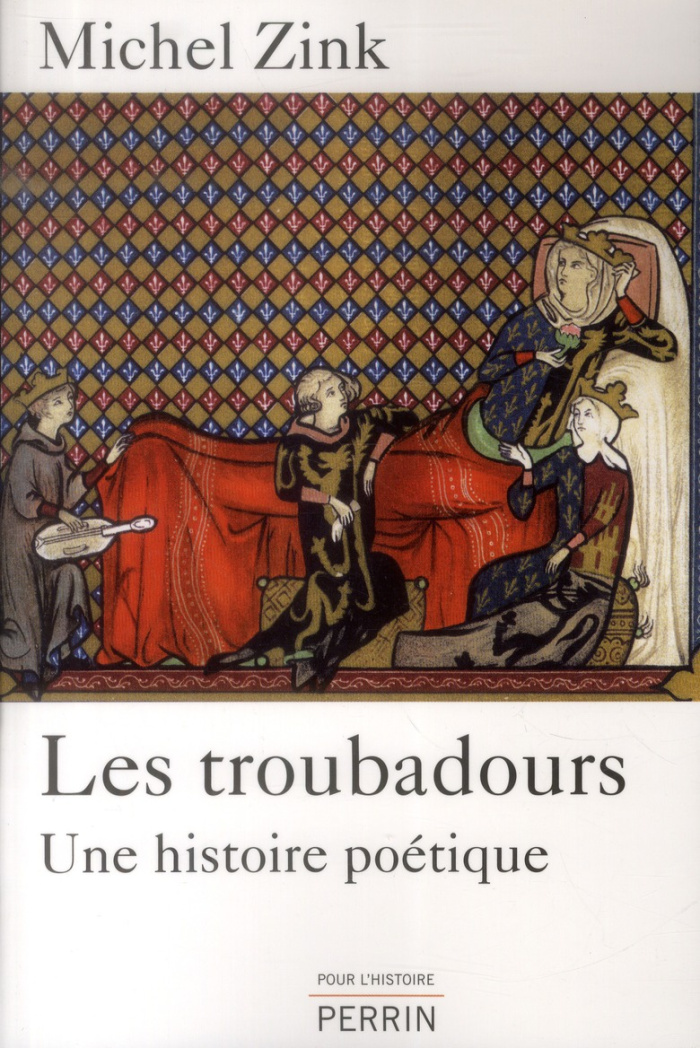 Les troubadours. Une histoire poétique