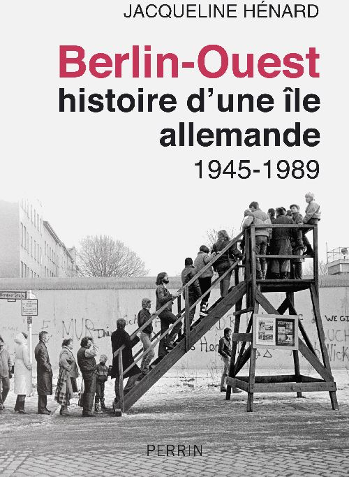 Berlin-Ouest: histoire d'une île allemande. 1945-1989