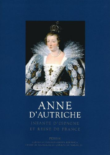 Anne d'Autriche. Infante d'Espagne et reine de France