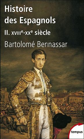 Histoire des espagnols. Tome 2 : XVIIIe - XXe siècle