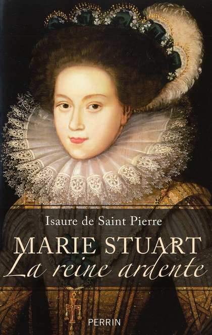 Marie Stuart La reine ardente