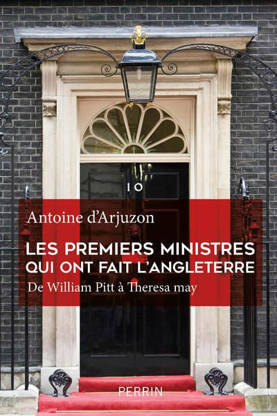 Les premiers ministres qui ont fait l'Angleterre. De William Pitt à Theresa May