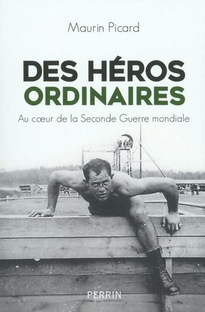 Des héros ordinaires. Au coeur de la Seconde Guerre mondiale