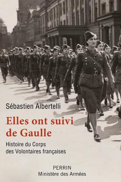 Elles ont suivi de Gaulle. Histoire du Corps des Volontaires françaises
