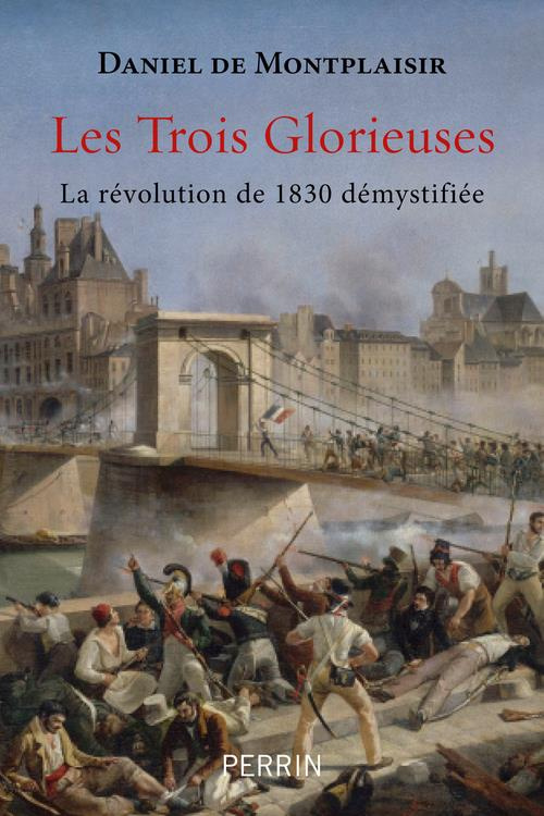 Les trois glorieuses. La révolution de 1830 démystifiée