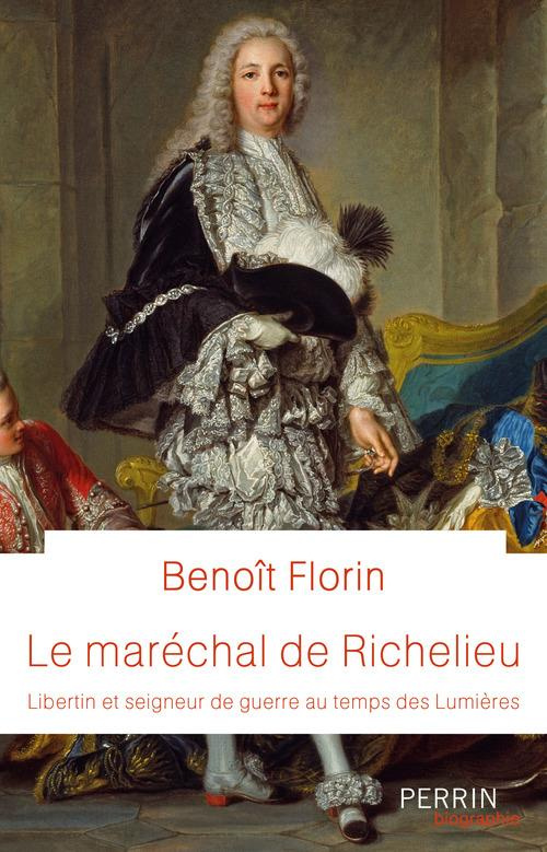Le maréchal de Richelieu. Libertin et seigneur de guerre au temps des Lumières