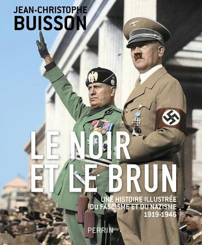 Le noir et le brun. Une histoire illustrée du fascisme et du nazisme 1919-1946