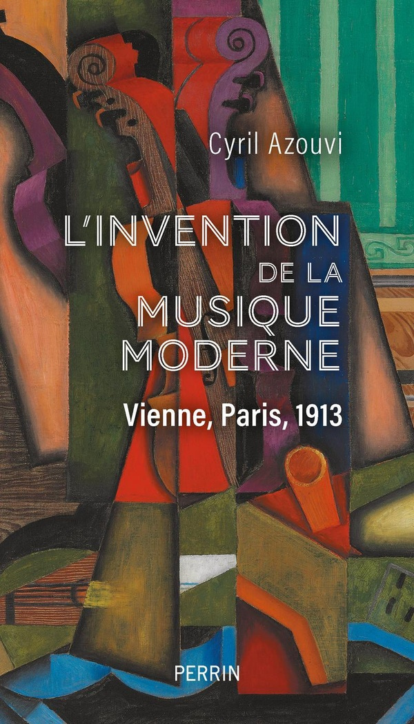 L'invention de la musique moderne. Vienne, Paris, 1913