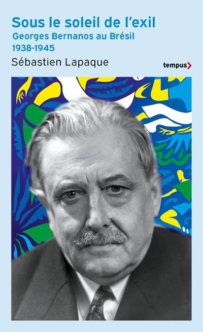 Sous le soleil de l'exil. Georges Bernanos au Brésil 1938-1945
