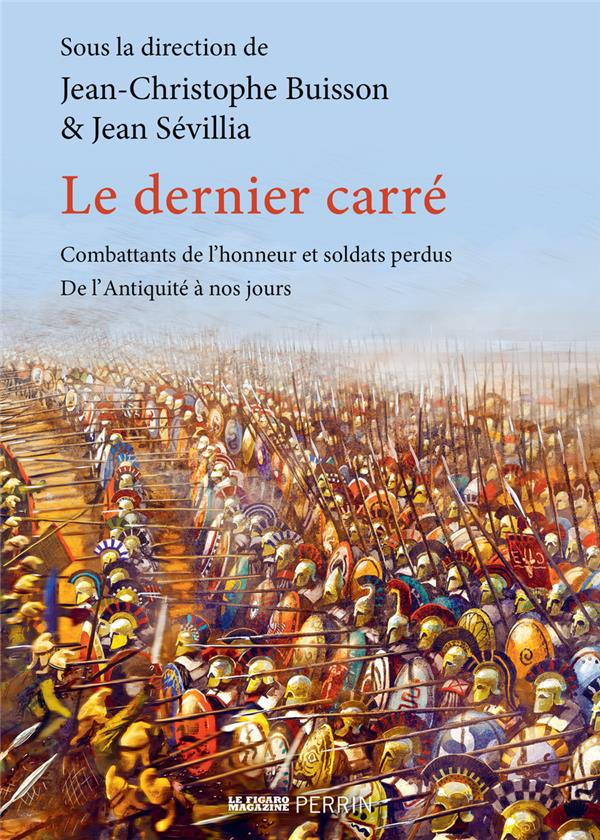 Le dernier carré. Combattants de l'honneur et soldats perdus de l'Antiquité à nos jours, Edition rev