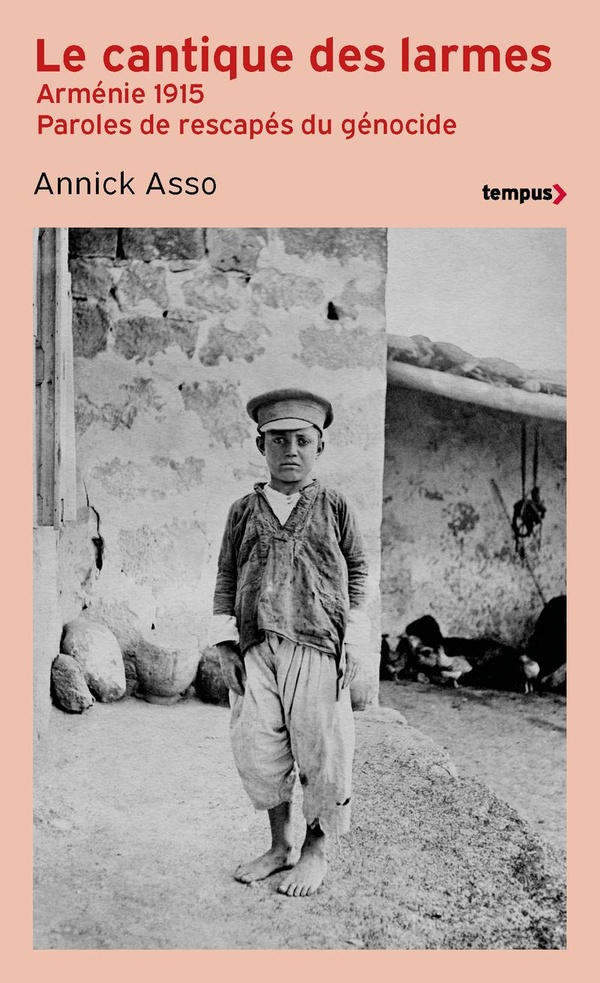 Le cantique des larmes. Arménie 1915. Paroles de rescapés du génocide