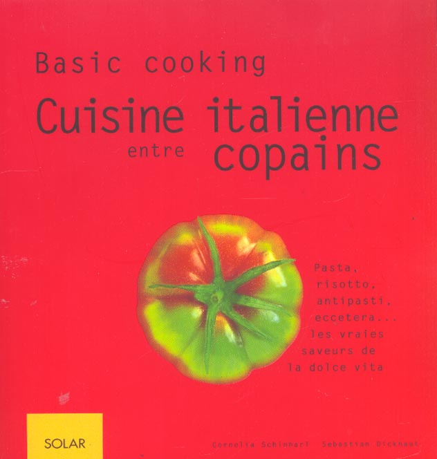 Cuisine italienne entre copains. Pasta, risotto, antipasti, eccetera... les vraies saveurs de la dol