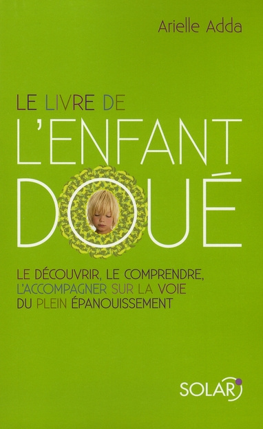 Le livre de l'enfant doué. Le découvrir, le comprendre, l'accompagner sur la voie du plein épanouiss