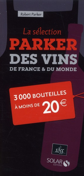 La sélection Parker des vins de France & du monde. 3000 bouteilles à moins de 20 euros