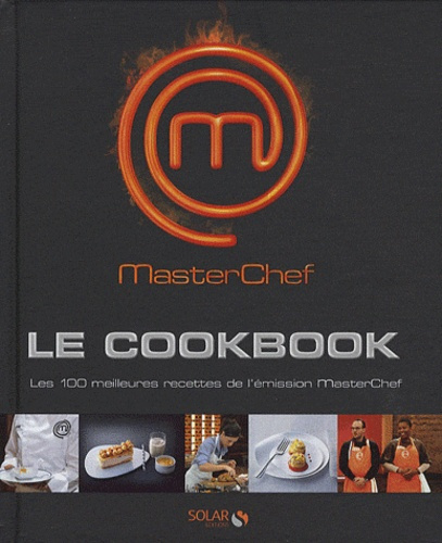 Masterchef le Cookbook. Les 100 meilleures recettes de l'émission MasterChef