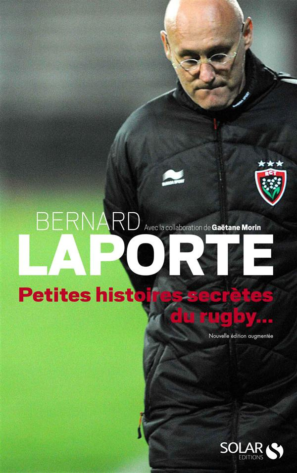 Petites histoires secrètes du rugby... Edition revue et augmentée