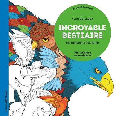 Incroyable bestiaire. 100 dessins à colorier