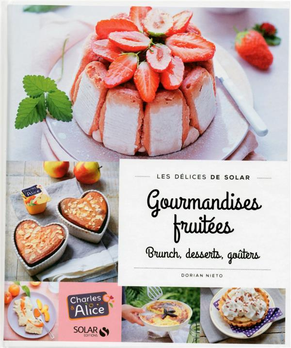 Gourmandises fruitées. Brunch, desserts, goûters