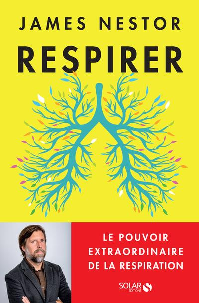 Respirer. Le pouvoir extraordinaire de la respiration