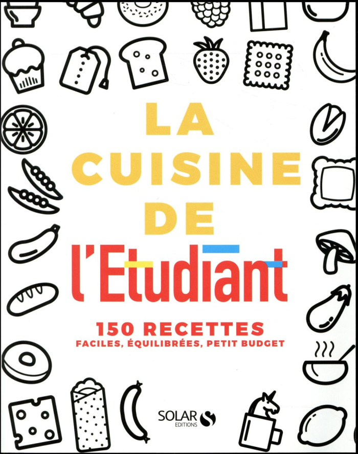 La cuisine de l'étudiant. 150 recettes faciles, équilibrées, petit budget