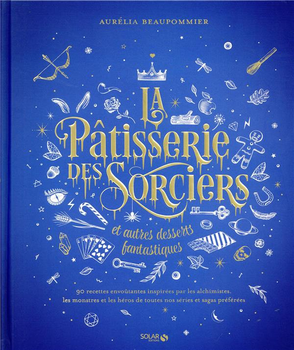 La pâtisserie des sorciers et autres desserts fantastiques
