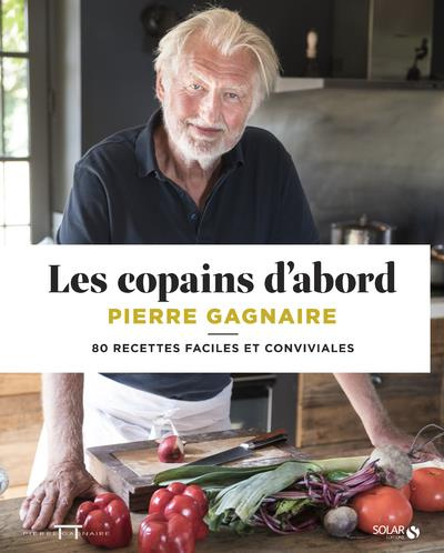 Les copains d'abord. 80 recettes faciles et conviviales