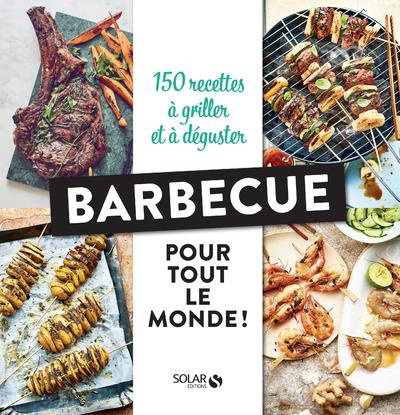 Barbecue pour tout le monde ! 150 recettes à griller et à déguster