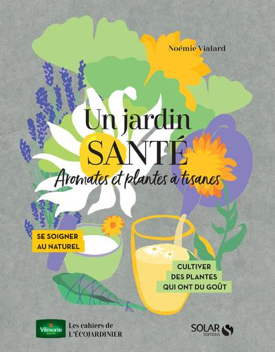 Un jardin santé. Aromates et plantes à tisanes