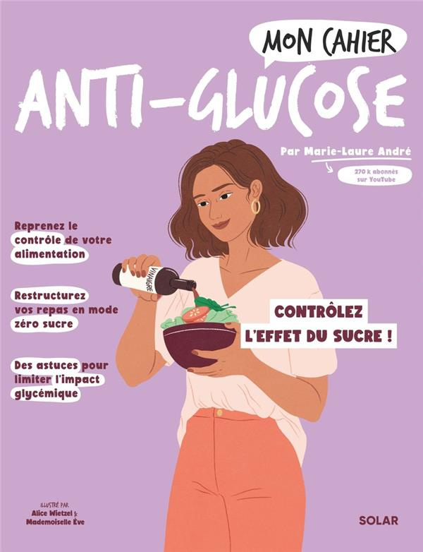 Mon cahier anti-glucose. Contrôlez les effets du sucre