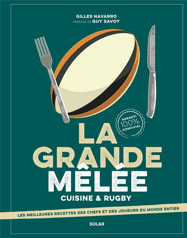 La grande mêlée. Cuisine & Rugby