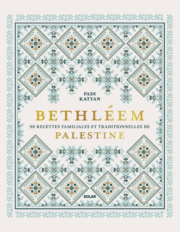 Bethléem. 90 recettes familiales et traditionnelles de Palestine