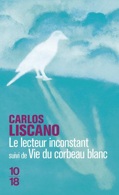 Le lecteur inconstant. Suivi de Vie du corbeau blanc