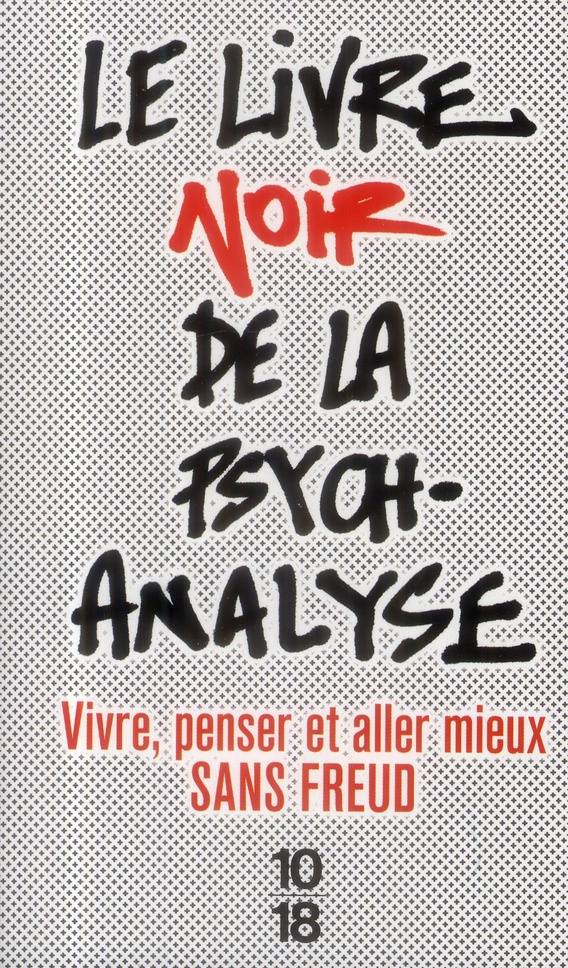 Le livre noir de la psychanalyse. Vivre, penser et aller mieux sans Freud