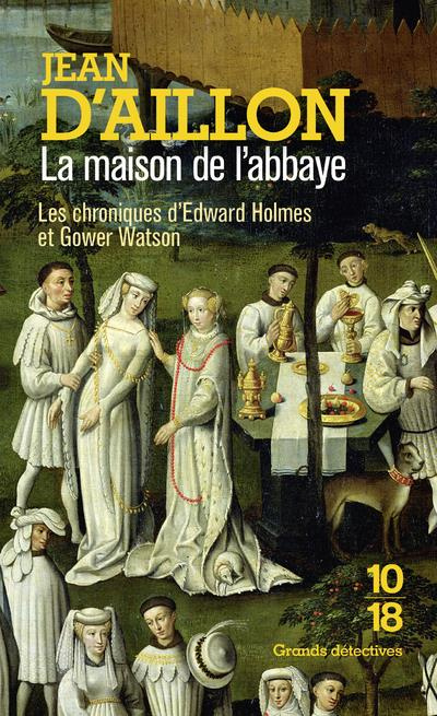 La maison de l'abbaye. Les chroniques d'Edward Holmes sous la régence du duc de Bedford et durant la