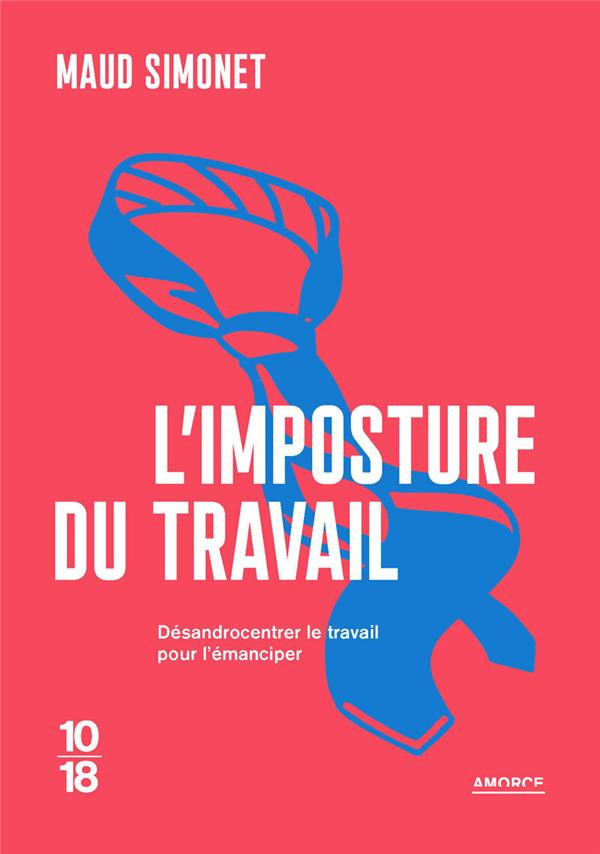 L'Imposture du travail. Désandrocentrer le travail pour l'émanciper