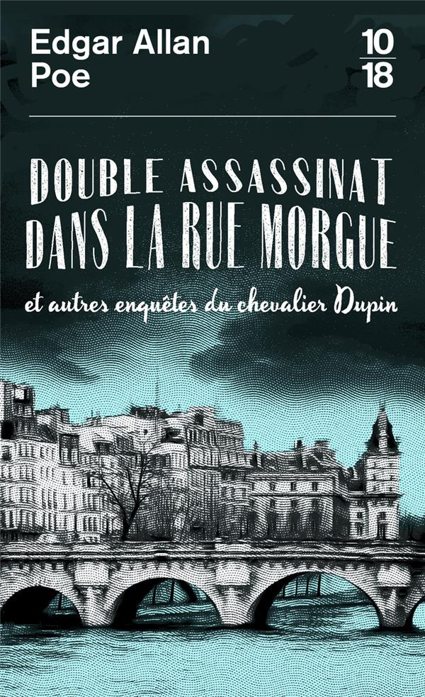 Double assassinat dans la rue Morgue. Et autres enquêtes du chevalier Dupin