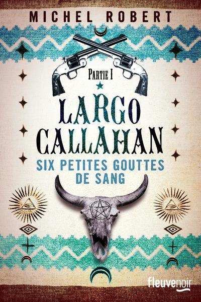 Largo Callahan, Six petites gouttes de sang Tome 1