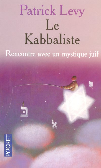 Le kabbaliste. Rencontre avec un mystique juif
