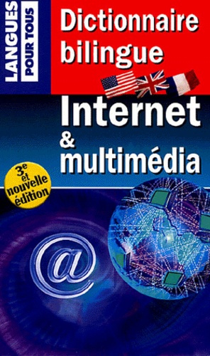 Internet et multimedia. Dictionnaire bilingue, 3e édition revue et augmentée, Edition bilingue franç