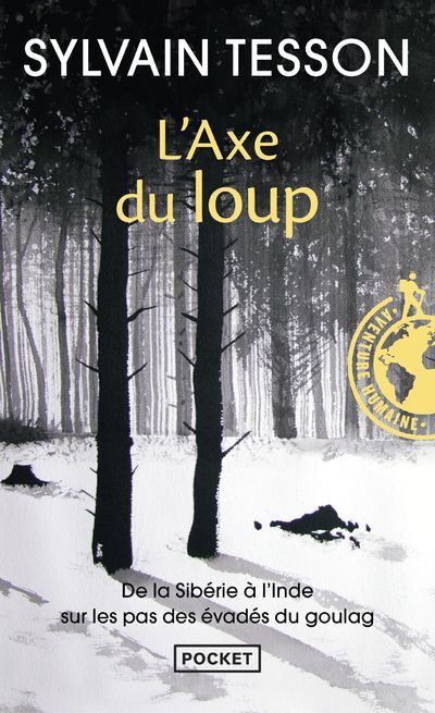 L'axe du loup. De la Sibérie à l'Inde, sur les pas des évadés du Goulag