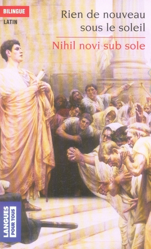 Rien de nouveau sous le soleil. Nihil novi sub sole, Edition bilingue français-latin