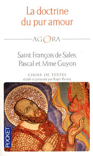 La doctrine du pur amour. Saint François de Sales, Pascal et Mme Guyon