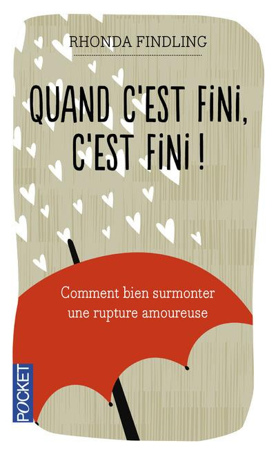 Quand c'est fini, c'est fini ! Comment bien gérer une rupture amoureuse