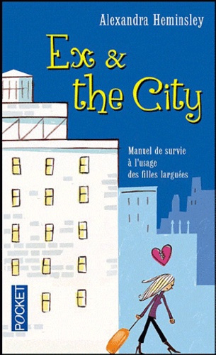 Ex & the city. Manuel de survie à l'usage des filles larguées