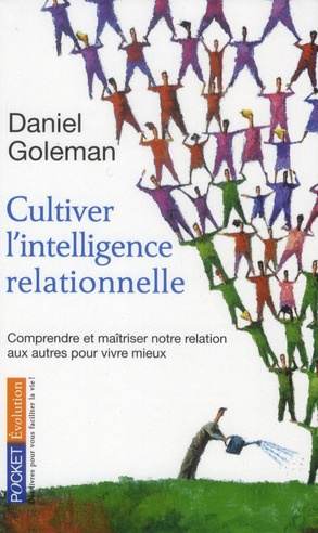 Cultiver l'intelligence relationnelle. Comprendre et maîtriser notre relation aux autres pour vivre