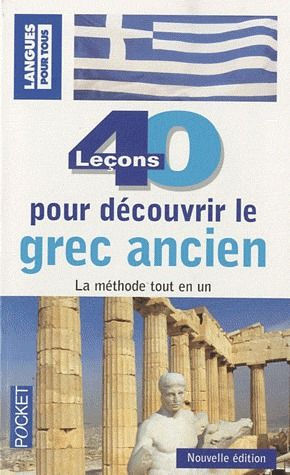 40 leçons pour découvrir le grec ancien. Et la Grèce ancienne, 2e édition