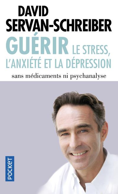 Guérir le stress, l'anxiété et la dépression. Sans médicaments ni psychanalyse