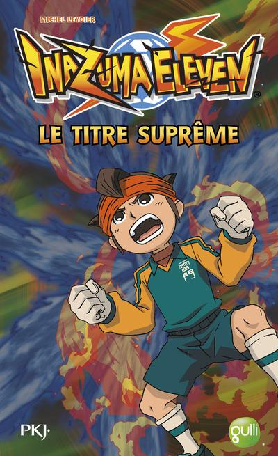 Inazuma Eleven Tome 10 : Le titre suprême